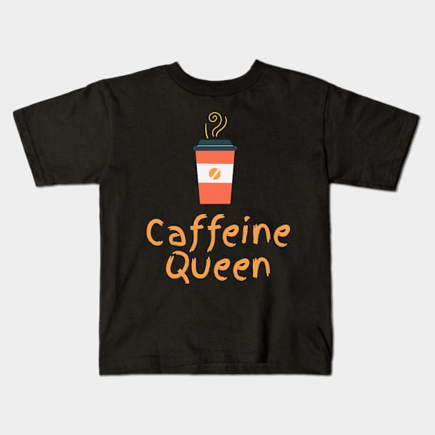 Caffeine Queen Kids T-Shirt by JustPureCreatives